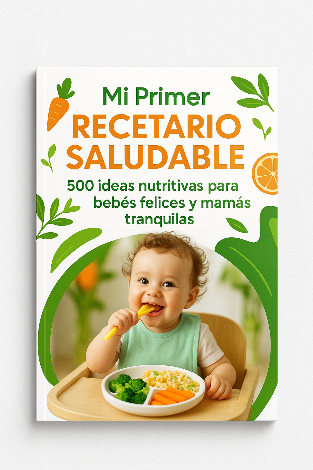 Mi Primer Recetario Saludable: 500 ideas nutritivas para bebés felices y mamás tranquilas.