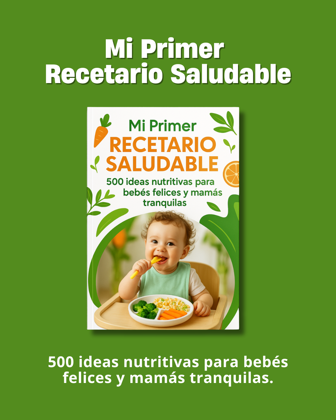 Mi Primer Recetario Saludable: 500 ideas nutritivas para bebés felices y mamás tranquilas.